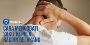 Cara Mengatasi Sakit Kepala Bagian Belakang