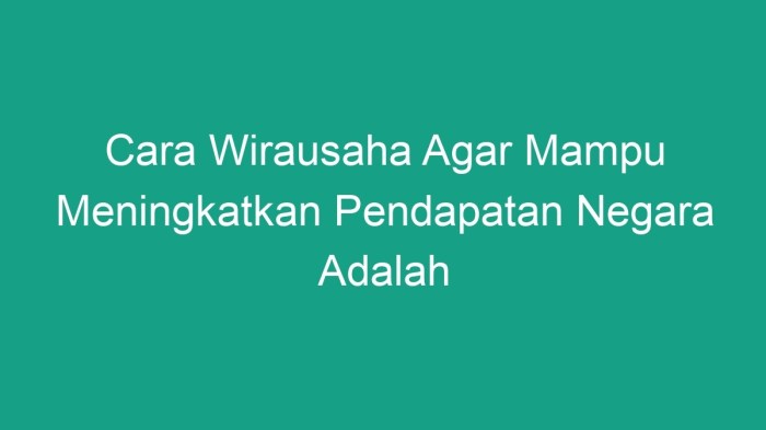 Cara Wirausaha Agar Mampu Meningkatkan Pendapatan Negara Adalah