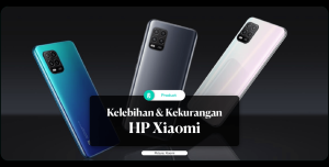 5 kelebihan dan kekurangan hp xiaomi wajib tau