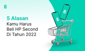 5 alasan kamu harus beli hp second di tahun 2022