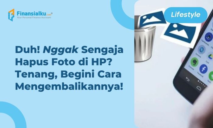 Jangan Panik! Gini Cara Mengembalikan Foto yang Terhapus di HP Cara Mengembalikan Video yang Terhapus Permanen di HP