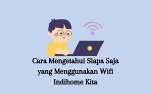 Cara Cek Siapa Saja yang Menggunakan WiFi dengan Mudah