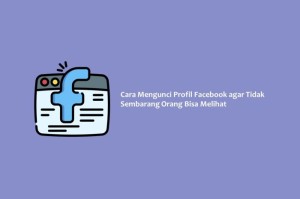 Cara Mengunci Profil Facebook Agar Tidak Bisa Diintip Orang Lain